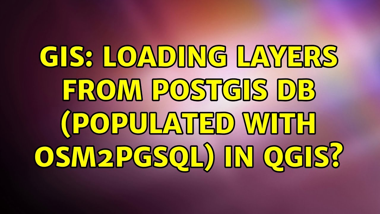 Gis Loading Layers From Postgis Db Populated With Osm2pgsql In Qgis