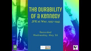 The Durability of a Kennedy: JFK at War, 1937-1945