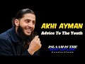 Advice To The Youth [Akhi Ayman] Lecture