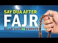 SAY DUA AFTER FAJR, ALLAH GIVES 5 BIG REWARDS