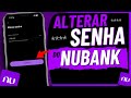 COMO ALTERAR A SENHA DO NUBANK