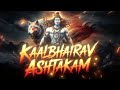 kalabhairava ashtakam the ultimate kaal bhairav mantra for divine power u0026 fearlessness