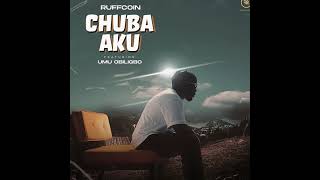 Ruffcoin ft Umu Obiligbo - Chuba Aku