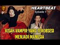 KISAH VAMPIR YANG TEROBSESI MENJADI MANUSIA | Alur Cerita Heartbeat Full Ep 1-4