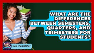 What Are The Differences Between Semesters, Quarters, And Trimesters For Students?