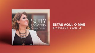 Suely Façanha - Estás Aqui, ó Mãe  (CD Acústico - Lado A)