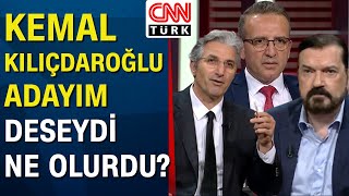 Kemal Kılıçdaroğlu'nun adaylığı kolaylaştı mı, zorlaştı mı? Uzman konuklardan önemli açıklamalar