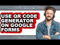How to Use Qr Code Generator on Google Forms - Easy Guide