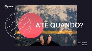 Até Quando? | Bpa. Bianca Durso