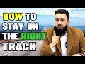 How to stay on the right track.