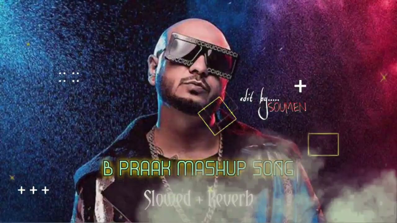 B Praak Mashup Songs (Slowed+Reverb) || Bollywood Lofi Mix || SOUMEN ...