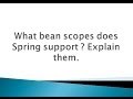 What bean scopes does Spring support ?. Explain them ?. (Spring Interview Questions and Answers)