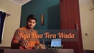 Kya Hua Tera Wada | Piano cover | Pranoy