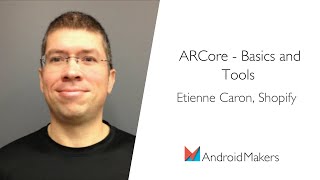 ARCore - Basics and Tools by Etienne Caron, Shopify EN