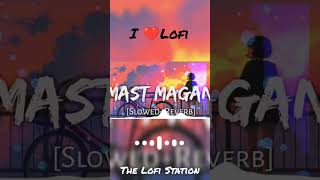 Mast Magan [Slowed+Reverb] - Arijit Singh || Textaudiolyrics || ‎@The LoFi Station❣️