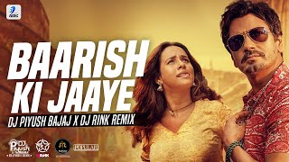 Baarish Ki Jaaye (Remix) | DJ Piyush Bajaj X DJ Rink | BPraak | Nawazuddin Siddiqui | Sunanda Sharma