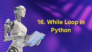 16. Python Loops : While Loop ♾️ | AI & ROBOTICS 🤖