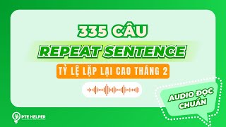 335 CÂU PTE REPEAT SENTENCE | Tỷ Lệ Lặp Lại Cao Tháng 2