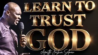 LEARN TO TRUST THE LORD WITH ALL YOUR LIFE ; AND GET READY FOR A LIFTING - APOSTLE JOSHUA SELMAN