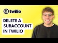 How to Delete a Subaccount in Twilio [2026 Full Guide]