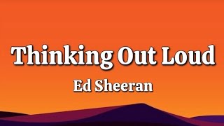 Thinking Out Loud - Ed Sheeran (Lyrics)