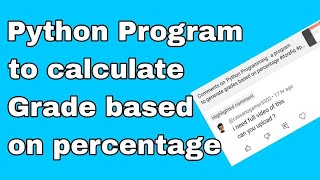Python Programming - a program to generate grades based on percentage - [On Request]