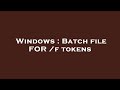 Windows : Batch file FOR /f tokens