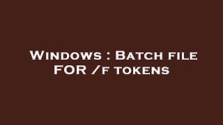 Windows : Batch file FOR /f tokens