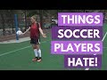 Things Soccer Players Hate