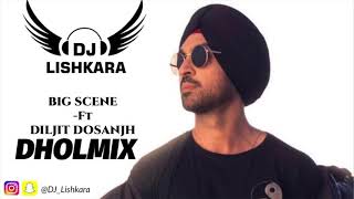 Dj LISHKARA Big Scene   dholmix  Diljit dosanjh remix     new punjabi song 2018 ItsChallanger