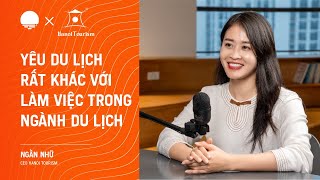 Yêu du lịch rất khác với làm việc trong ngành du lịch - Ngần Nhữ, CEO Hanoi Tourism | Chapter0 EP10