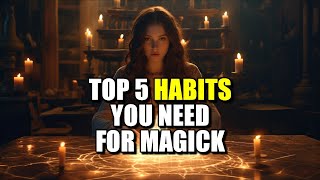 The Top 5 Habits You Need To Develop For Magick | Mystery School 265