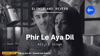 Phir Le Aya Dil - Barfi [slowed and reverb] | Aesthetic Chills | Bollywood Lofi