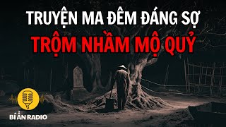 Truyện ma làng quê rợn gáy: Lần trộm mộ thứ 100, đụng trúng quỷ dữ #chuyenma #tamlinhcothat