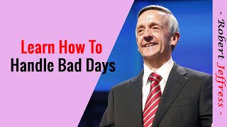 Robert Jeffress Sermons 2023 - Learn How To Handle Bad Days