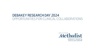 Research Day 2024: Introduction to the 1st Annual Houston Methodist DeBakey Heart \u0026 Vascular Center