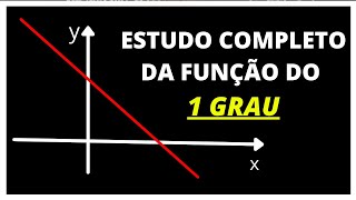 ESTUDO COMPLETO DA FUNÇÃO DO PRIMEIRO (1) GRAU