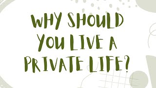 Why Should You Live A Private Life? | Joyce Ouenadio