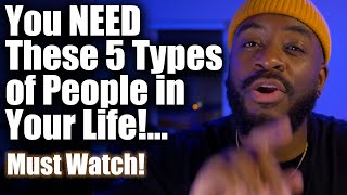 The 5 Types of People You NEED In Your Life