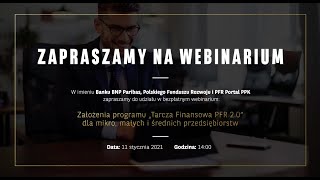 Webinar - Założenia Programu „Tarcza Finansowa PFR 2.0” dla mikro, małych i średnich przedsiębiorstw