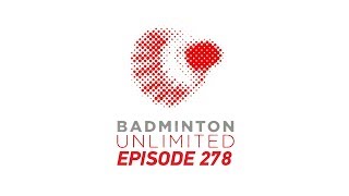 Badminton Unlimited 2019 | Episode 278 | BWF 2019