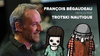 François Bégaudeau rencontre Trotski Nautique