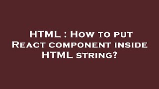 HTML : How to put React component inside HTML string?