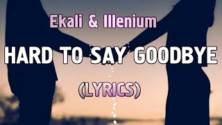 Ekali & Illenium - Hard To Say Goodbye (feat. Chloe Angelides)Lyrics