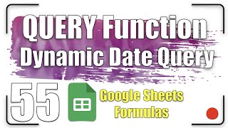 Dynamic Date Query | QUERY Function 55
