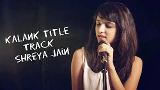 Kalank Title Track | Female Version Cover Song | shreya jain