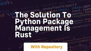 The solution to python package management is rust
