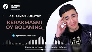 Qahramon Ummatov  - Kerakmasmmi oy bolaning _