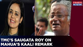 TMC's Saugata Roy Speaks On Mahua Moitra's 'Kaali Is Meat-Eating Goddess' Remark | Politics