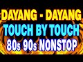 💥 DAYANG DAYANG 🌺 TOUCH BY TOUCH  80s 90s NONSTOP REMIX